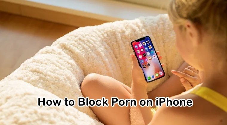 A Complete Guide on How to Block Porn On iPhone