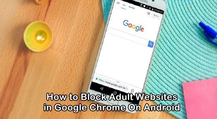 How to Block Adult Websites in Google Chrome On Android