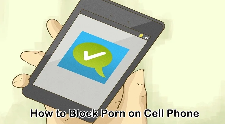 Porn Mobail Com - Learn How to Block Porn on Cell Phone Using Different Ways