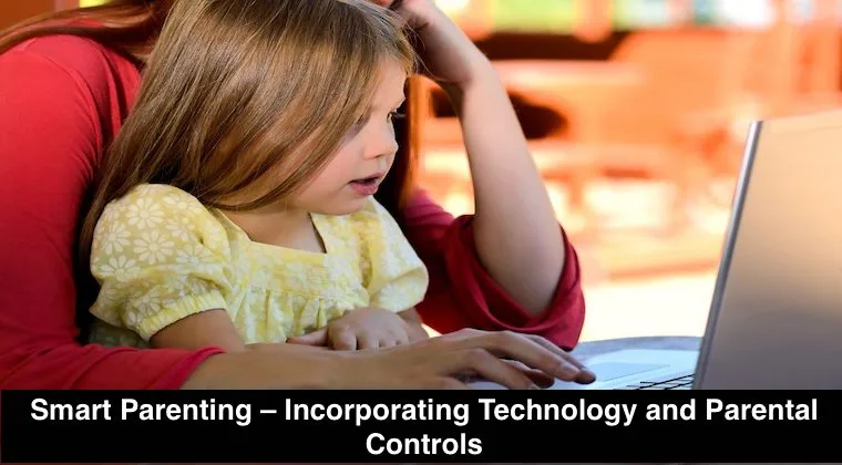 Smart Parenting: Incorporating Technology and Parental Controls