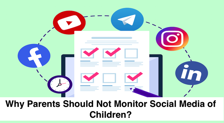 Why Parents Should not Monitor Social Media of Their Kids?