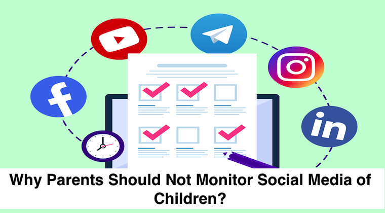 Why Parents Should not monitor social media of Their Kids?