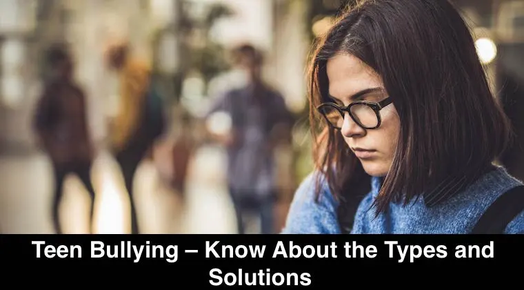 Teen Bullying – Know About the Types and Solutions