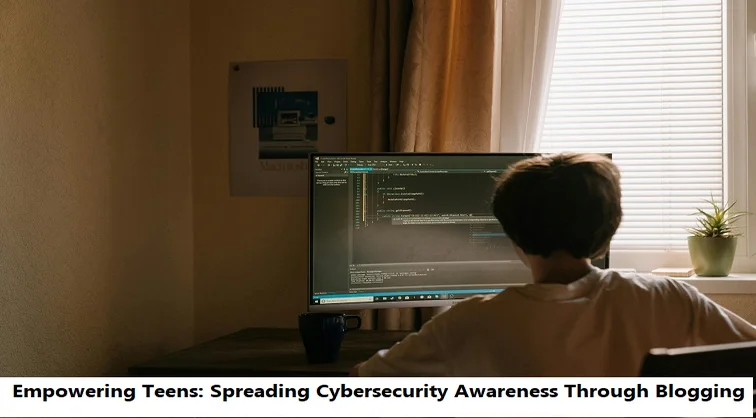 Empowering Teens: Spreading Cybersecurity Awareness Through Blogging