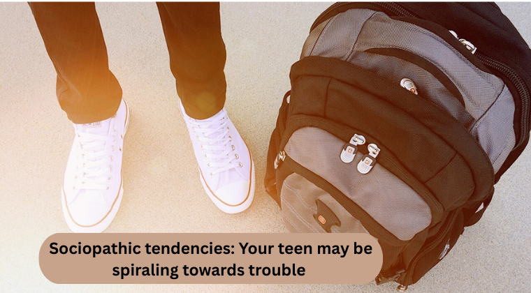 Sociopathic Tendencies: Your Teen May Be Spiraling Towards Trouble