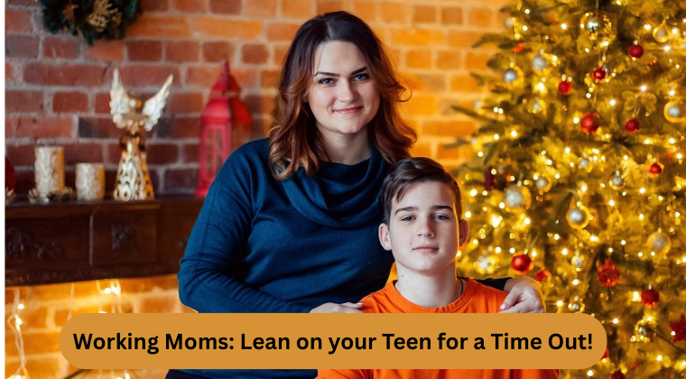 Working Moms: Lean on Your Teen for a Time Out! 