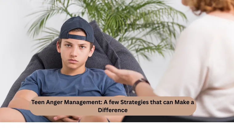 Teen Anger Management: A few Strategies that can Make a Difference