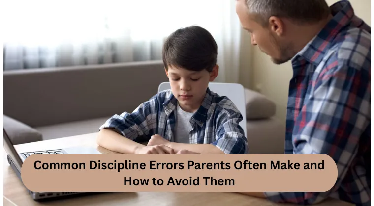 Top 5 Discipline Mistakes Parents Make