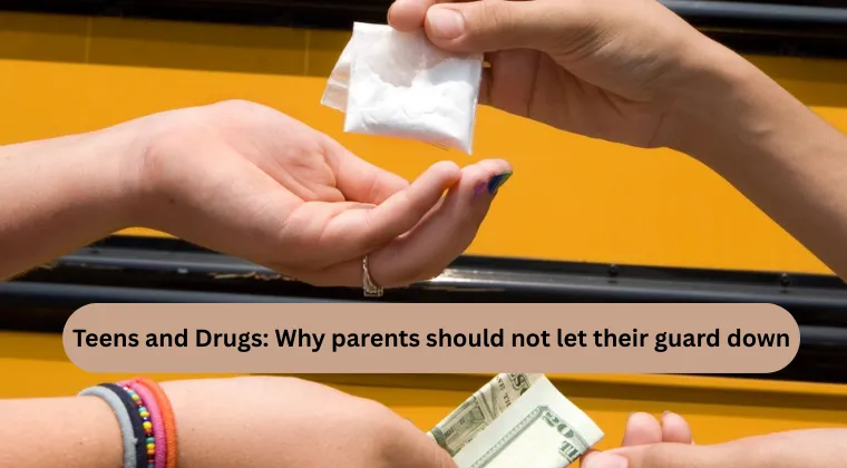 Teens and Drugs: Why Parents Should Not Let Their Guard Down
