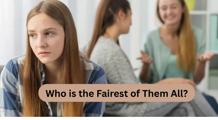 Who is the Fairest of Them All?